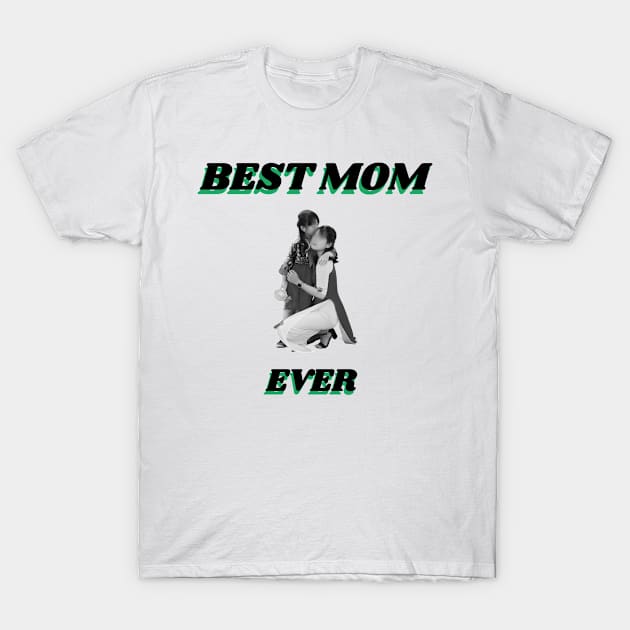 Best Mom Ever T-Shirt by Art Enthusiast